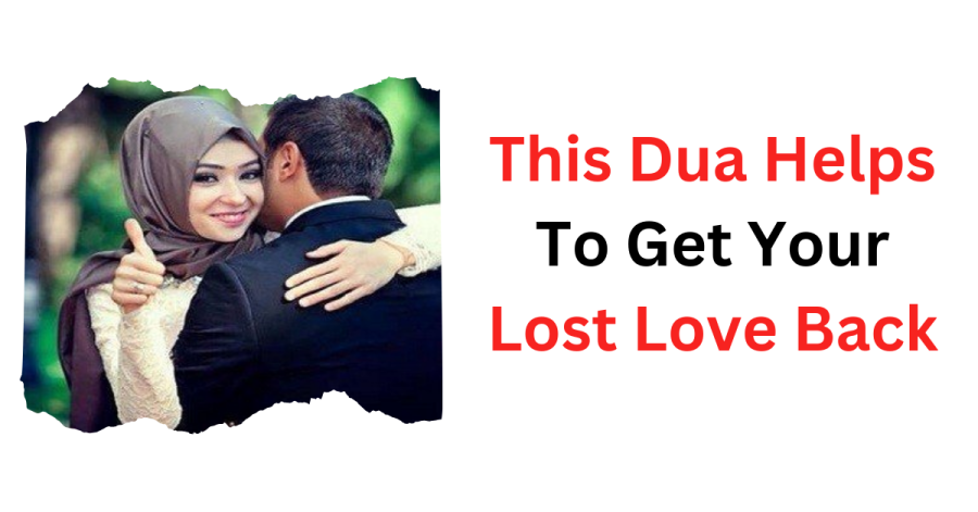 This Dua Helps To Get Your Lost Love Back