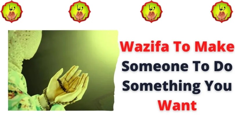 Wazifa To Make Someone To Do Something You Want