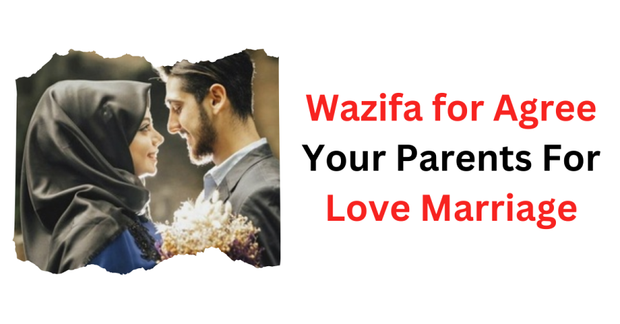 Wazifa for Agree Your Parents For Love Marriage